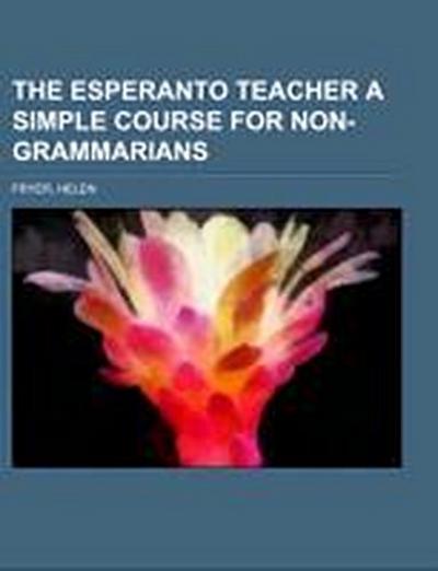 Fryer, H: Esperanto Teacher  A Simple Course for Non-Grammar