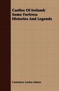Castles Of Ireland; Some Fortress Histories And Legends
