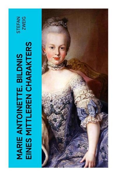 Marie Antoinette. Bildnis eines mittleren Charakters