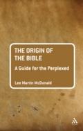 Origin of the Bible: A Guide For the Perplexed