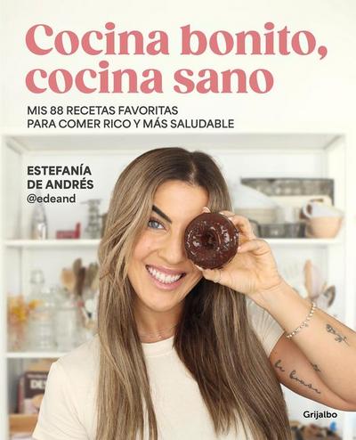 Cocina Bonito, Cocina Sano: MIS 88 Recetas Favoritas Para Comer Rico Y Más Salud Able