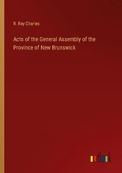 Acts of the General Assembly of the Province of New Brunswick