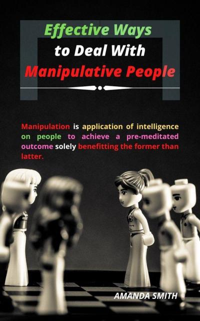 Effective Ways to Deal With Manipulative People
