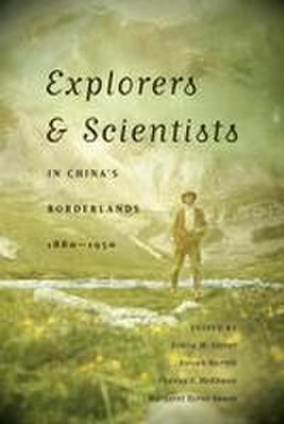 Explorers & Scientists in China’s Borderlands, 1880-1950
