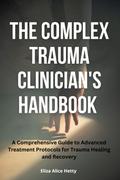 The Complex Trauma Clinician’s Handbook
