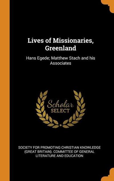 Lives of Missionaries, Greenland: Hans Egede; Matthew Stach and his Associates