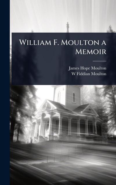 William F. Moulton a Memoir
