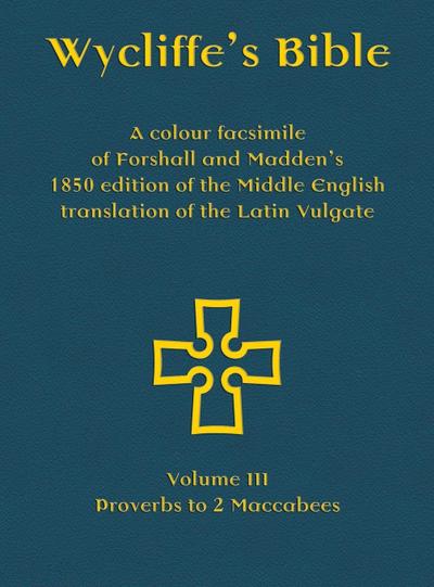 Wycliffe’s Bible - A colour facsimile of Forshall and Madden’s 1850 edition of the Middle English translation of the Latin Vulgate