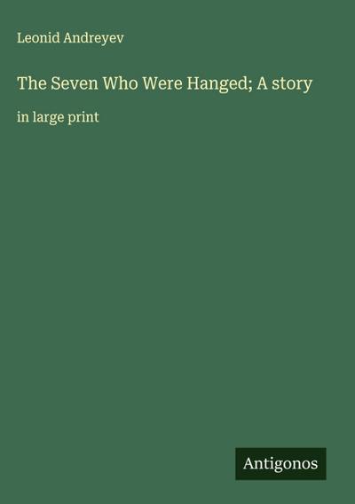 The Seven Who Were Hanged; A story