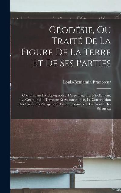 Géodésie, Ou Traité De La Figure De La Terre Et De Ses Parties