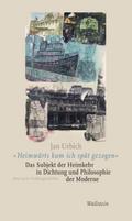 "Heimwärts kam ich spät gezogen". Das Subjekt der Heimkehr in Dichtung und Philosophie der Moderne