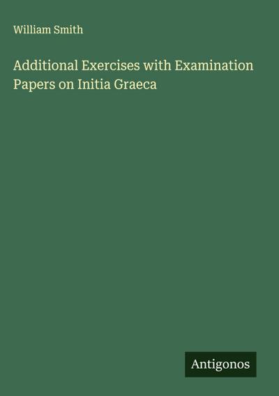 Additional Exercises with Examination Papers on Initia Graeca