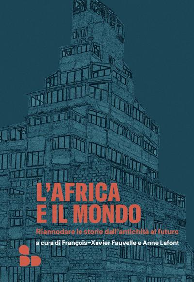 L’ Africa e il mondo. Riannodare le storie dall’antichità al futuro