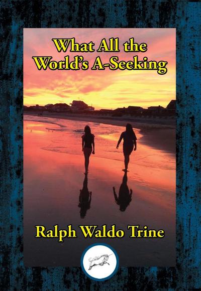 Trine, R: What All the World’s A-Seeking