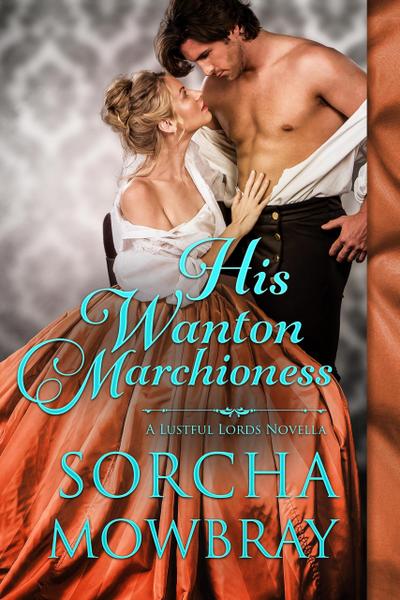 His Wanton Marchioness (Lustful Lords, #0)