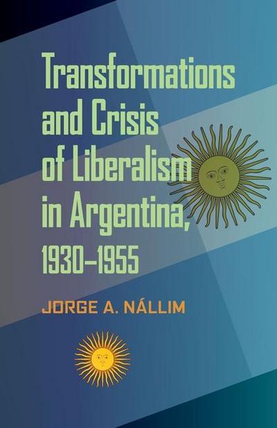 Transformations and Crisis of Liberalism in Argentina, 1930-1955