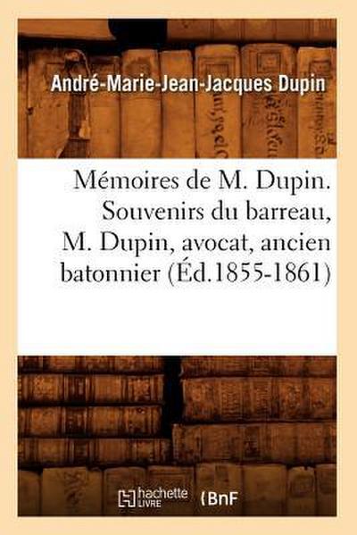 Mémoires de M. Dupin. Souvenirs Du Barreau, M. Dupin, Avocat, Ancien Batonnier (Éd.1855-1861)