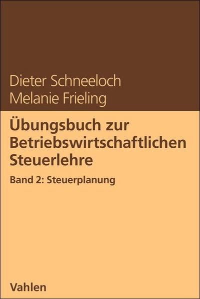 Übungsbuch zur Betriebswirtschaftlichen Steuerlehre Band 2: Steuerplanung