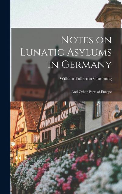 Notes on Lunatic Asylums in Germany