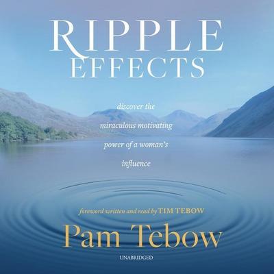 Ripple Effects: Discover the Miraculous Motivating Power of a Woman’s Influence