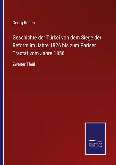 Geschichte der Türkei von dem Siege der Reform im Jahre 1826 bis zum Pariser Tractat vom Jahre 1856