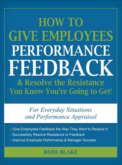 How to Give Employees Performance Feedback & Resolve the Resistance You Know You’re Going to Get