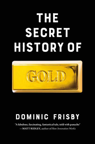 The Secret History of Gold
