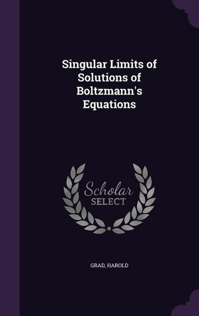 Singular Limits of Solutions of Boltzmann’s Equations