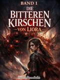 Die Bitteren Kirschen von Liora(band 1)