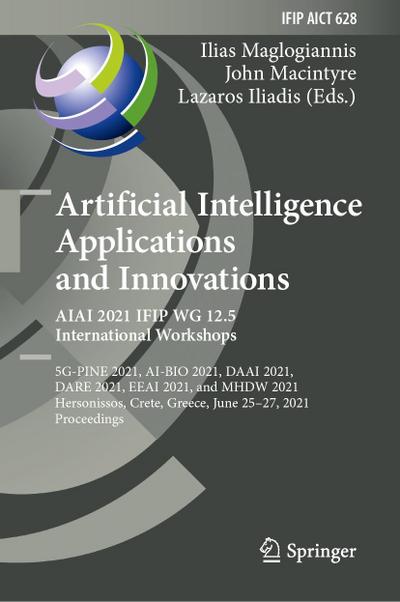 Artificial Intelligence Applications and Innovations. AIAI 2021 IFIP WG 12.5 International Workshops