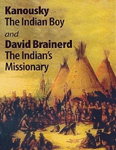Kanousky the Indian Boy and David Brainerd the Indian’s Missionary