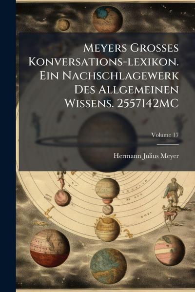 Meyers Grosses Konversations-lexikon. Ein Nachschlagewerk Des Allgemeinen Wissens. 2557142MC