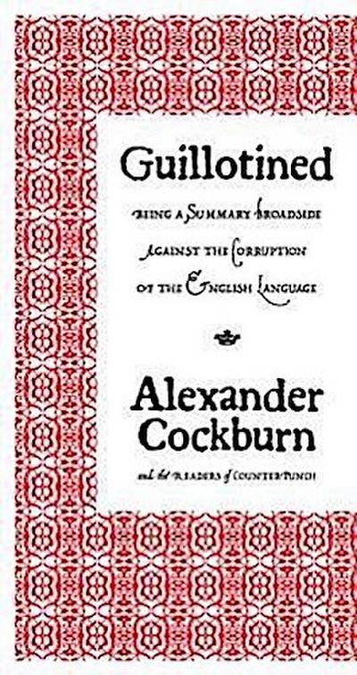 Guillotined: Being a Summary Broadside Against the Corruption of the English Language