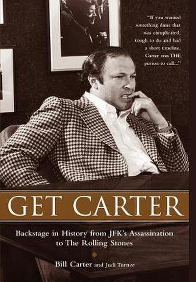 Get Carter: Backstage in History from JFK’s Assassination to the Rolling Stones