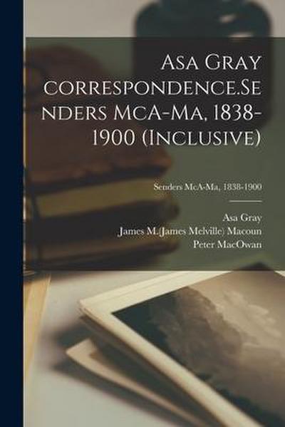 Asa Gray Correspondence.Senders McA-Ma, 1838-1900 (inclusive); Senders McA-Ma, 1838-1900