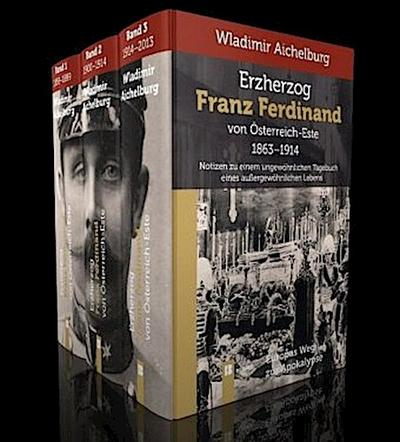 Erzherzog Franz Ferdinand von Österreich-Este 1863-1914. Band 1-3
