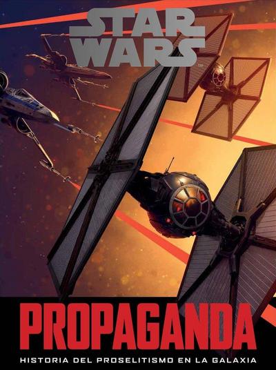 Star Wars : propaganda : historia del proselitismo en la galaxia