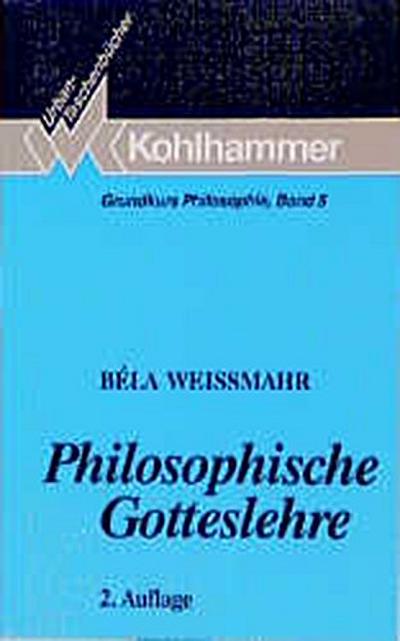 Philosophische Gotteslehre. Grundkurs Philosophie 5