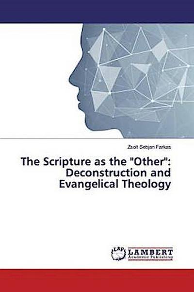 The Scripture as the "Other": Deconstruction and Evangelical Theology