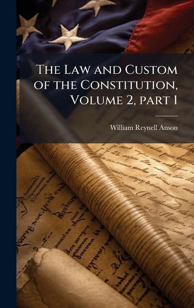 The Law and Custom of the Constitution, Volume 2, part 1