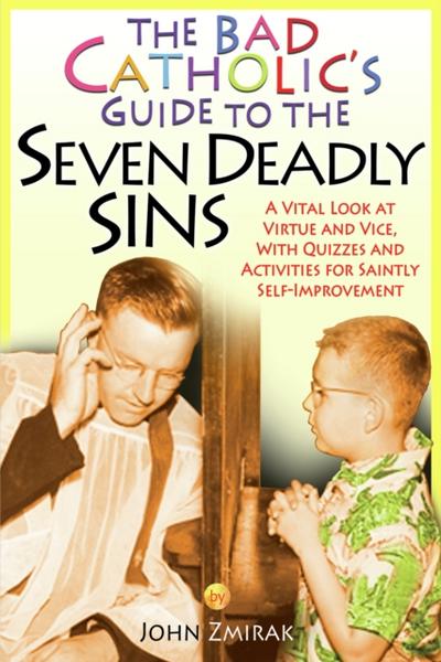 The Bad Catholic’s Guide to the Seven Deadly Sins