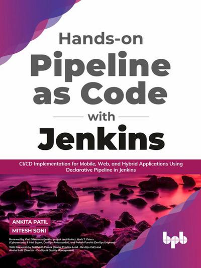 Hands-on Pipeline as Code with Jenkins: CI/CD Implementation for Mobile, Web, and Hybrid Applications Using Declarative Pipeline in Jenkins (English Edition)