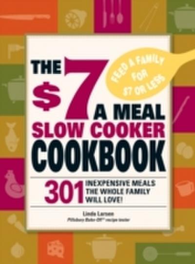 $7 a Meal Slow Cooker Cookbook
