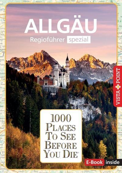 Reiseführer Allgäu. Regioführer spezial inklusive Ebook. Ausflugsziele, Sehenswürdigkeiten, Restaurants & Hotels uvm.