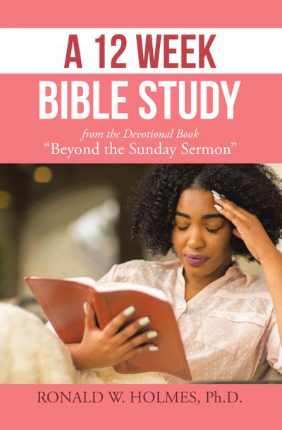 A 12 Week Bible Study from the Devotional Book "Beyond the Sunday Sermon"