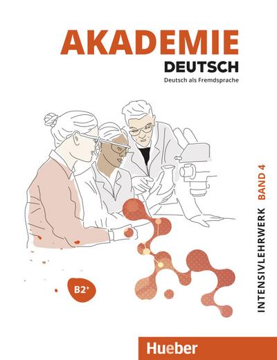 Akademie Deutsch B2+: Band 4.Deutsch als Fremdsprache / Intensivlehrwerk mit Audios online