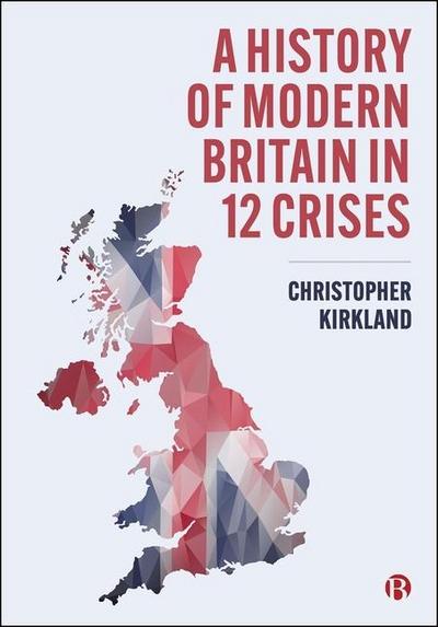 A History of Modern Britain in 12 Crises