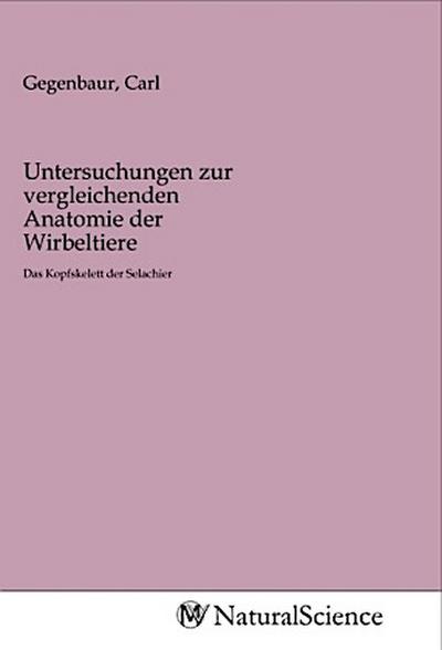 Untersuchungen zur vergleichenden Anatomie der Wirbeltiere