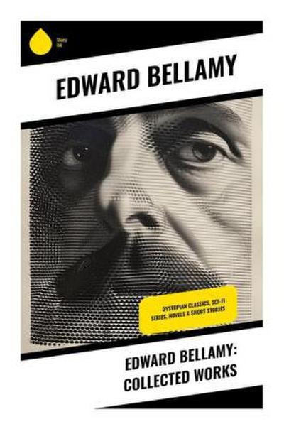 Edward Bellamy: Collected Works