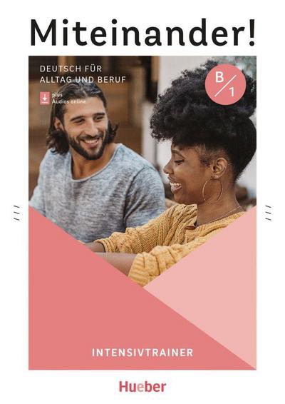 Miteinander! Deutsch für Alltag und Beruf B1: Deutsch als Zweitsprache / Intensivtrainer plus Audios online